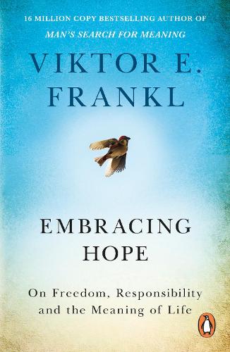 Embracing Hope: On Freedom, Responsibility & the Meaning of Life