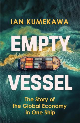 Empty Vessel: The Story of the Global Economy in One Ship