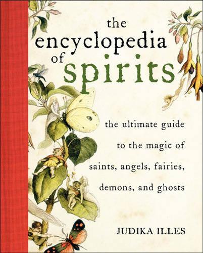 Encyclopedia of Spirits: The Ultimate Guide to the Magic of Fairies, Genies, Demons, Ghosts, Gods &amp; Goddesses