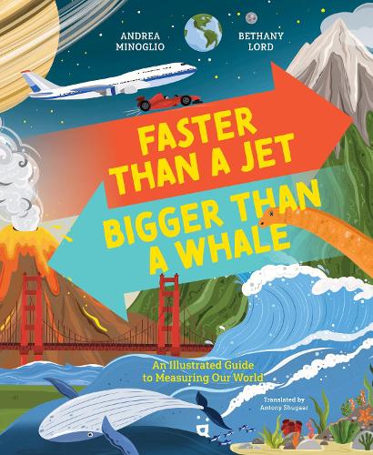 Faster Than a Jet, Bigger than a Whale: An Illustrated Guide to Measuring Our World