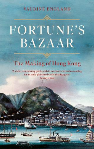 Fortune&#39;s Bazaar: The Making of Hong Kong