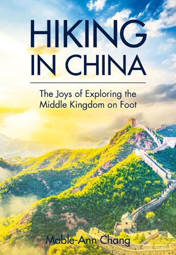 Hiking in China: A Curated Guide to Exploring the Middle Kingdom on Foot