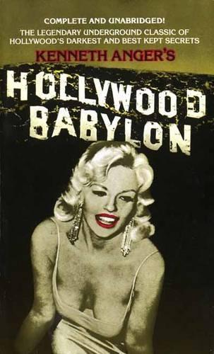 Hollywood Babylon: The Legendary Underground Classic of Hollywood&#39;s Darkest and Best Kept Secrets