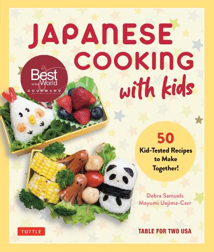 Japanese Cooking with Kids: 50 Kid-Tested Recipes to Make Together!