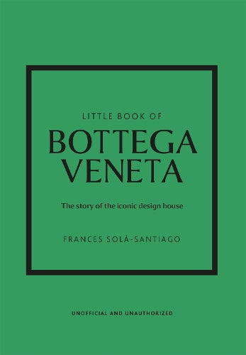 Little Book of Bottega Veneta: The story of the iconic fashion house