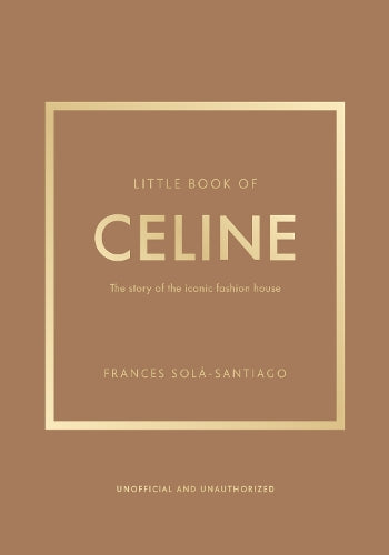Little Book of Celine: The story of the iconic fashion house