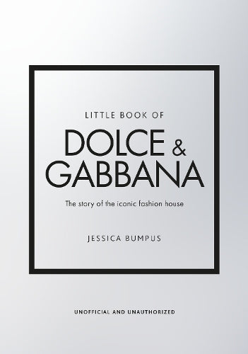 Little Book of Dolce &amp; Gabbana: The story behind the iconic brand