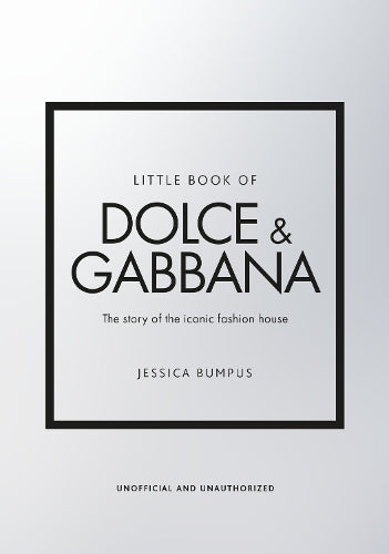 Little Book of Dolce & Gabbana: The story behind the iconic brand