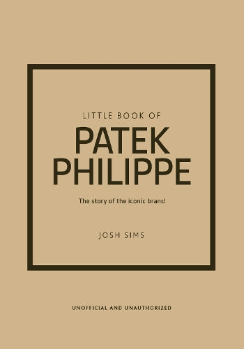 Little Book of Patek Philippe: The story of the iconic fashion brand
