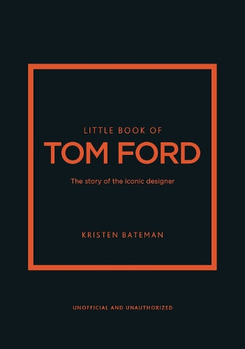 Little Book of Tom Ford: The story of the iconic brand