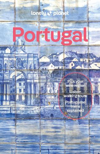 Lonely Planet Portugal: Detailed Itineraries | Travel Like a Local | Insider Tips | Covers Porto, Lisbon, The Algarve, The Minho, and more