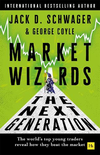 Market Wizards: The Next Generation: The world's top young traders reveal how they beat the market