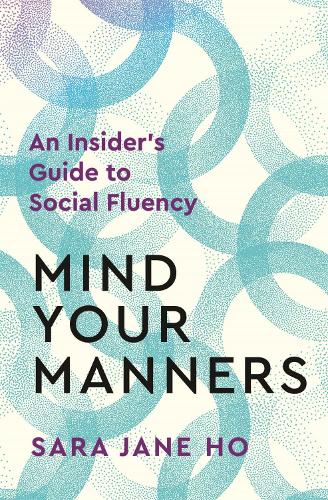 Mind Your Manners: An Insider&#39;s Guide to Social Fluency
