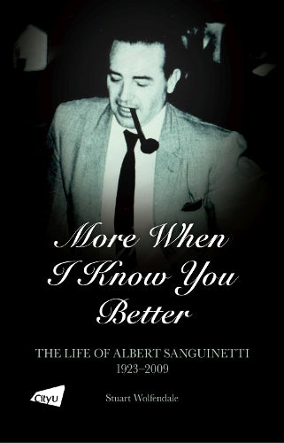 More When I Know You Better: The Life of Albert Sanguinetti, 1923-2009