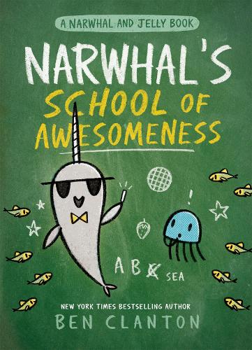 Narwhal's School of Awesomeness (A Narwhal and Jelly Book 