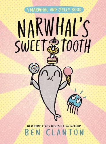 Narwhal's Sweet Tooth (A Narwhal and Jelly Book 