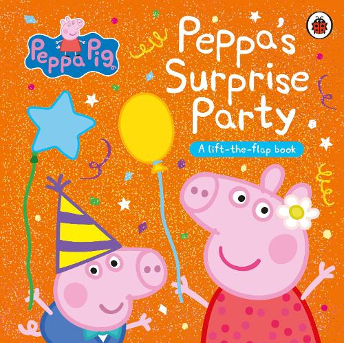 Peppa Pig: Peppa&#39;s Surprise Party: A Lift-the-Flap Book