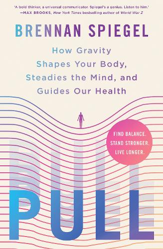 Pull: How Gravity Shapes Your Body, Steadies the Mind, and Guides Our Health