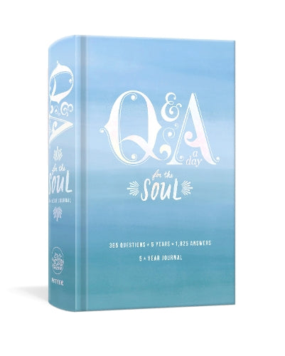 Q and A a Day for the Soul: 365 Questions, 5 Years, 1,825 Answers