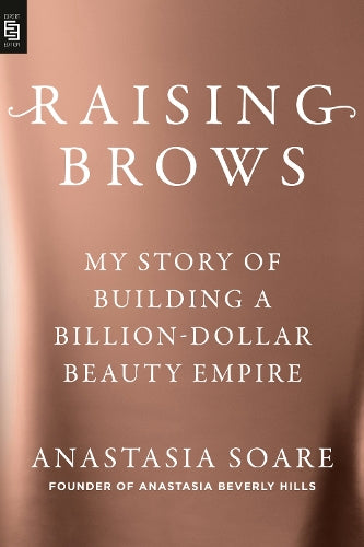 Raising Brows: My Story of Building a Billion-Dollar Beauty Empire