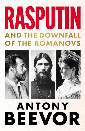 Rasputin: And the Downfall of the Romanovs