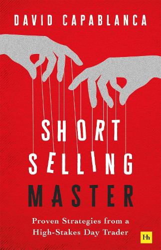 Short Selling Master: Proven Strategies from a High Stakes Day Trader