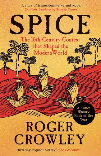 Spice: The 16th-Century Contest that Shaped the Modern World