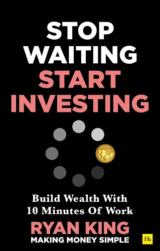 Stop Waiting, Start Investing: Build Wealth With 10 Minutes Of Work