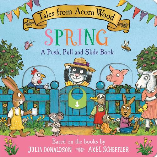 Tales from Acorn Wood: Spring: A Push, Pull and Slide Book
