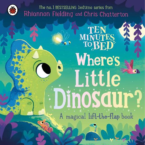 Ten Minutes to Bed: Where&#39;s Little Dinosaur?: A magical lift-the-flap book