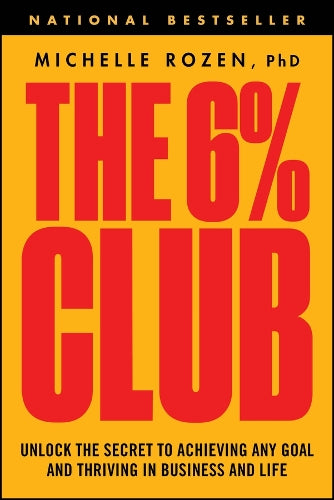 The 6% Club: Unlock the Secret to Achieving Any Goal and Thriving in Business and Life