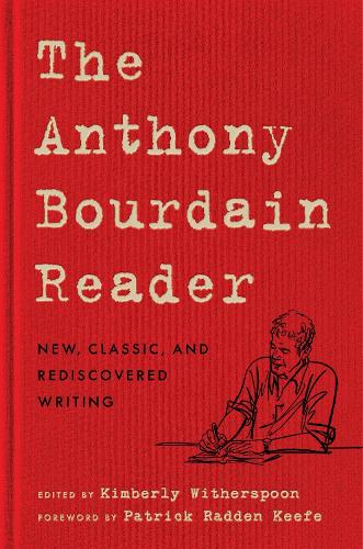 The Anthony Bourdain Reader: New, Classic, and Rediscovered Writing
