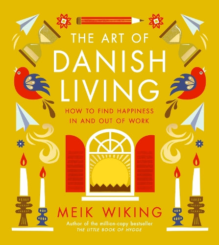 The Art of Danish Living: How to Find Happiness In and Out of Work
