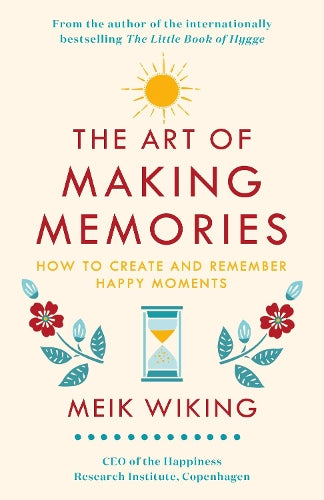 The Art of Making Memories: How to Create and Remember Happy Moments