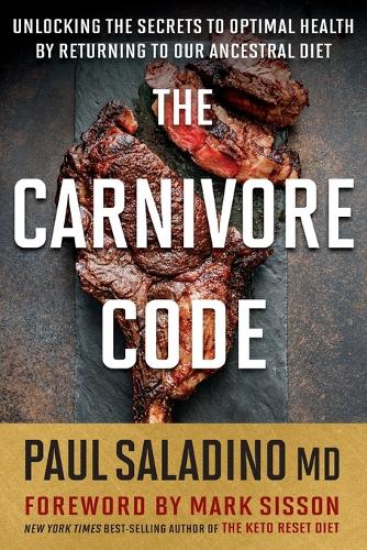 The Carnivore Code: Unlocking the Secrets to Optimal Health by Returning to Our Ancestral Diet