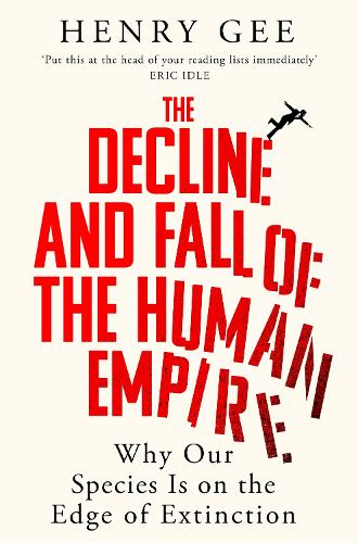 The Decline and Fall of the Human Empire: Why Our Species Is on the Edge of Extinction