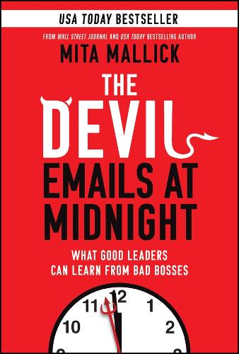 The Devil Emails at Midnight: What Good Leaders Can Learn From Bad Bosses