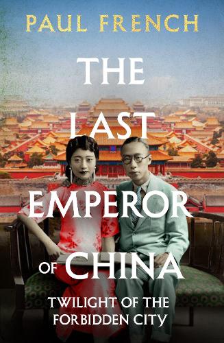 The Last Emperor of China: Twilight of the Forbidden City