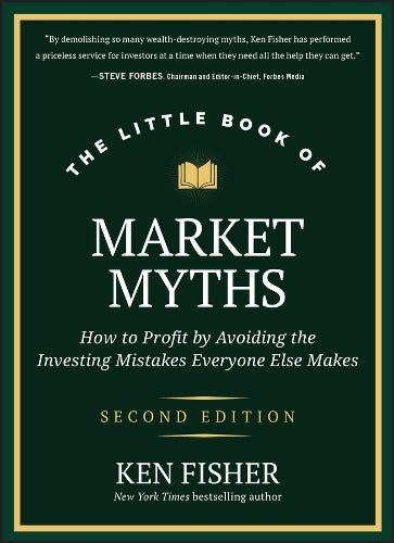 The Little Book of Market Myths: How to Profit by Avoiding the Investing Mistakes Everyone Else Makes