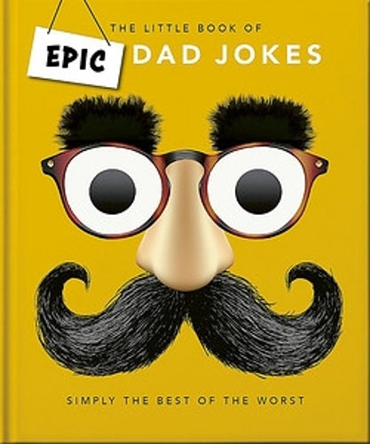 The Little book of Epic Dad Jokes: The Worse They Are, The Better They Are