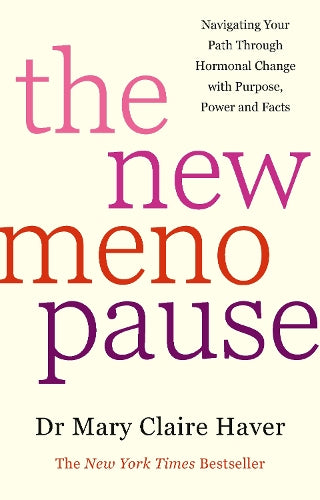 The New Menopause: Navigating Your Path Through Hormonal Change with Purpose, Power and the Facts