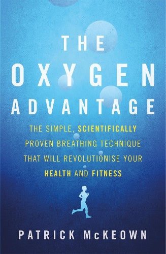 The Oxygen Advantage: The simple, scientifically proven breathing technique that will revolutionise your health and fitness