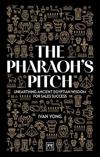 The Pharaoh's Pitch: Unearthing ancient Egyptian wisdom for sales success