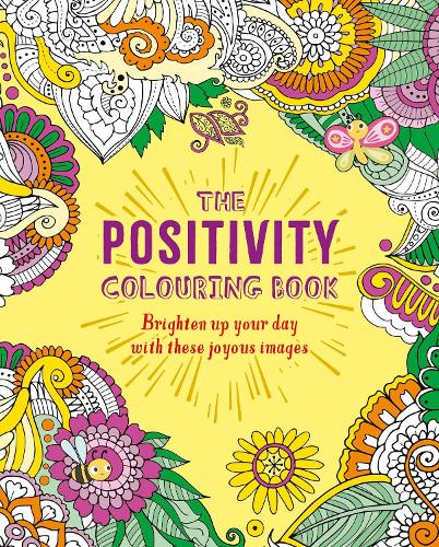 The Positivity Colouring Book: Brighten up your day with these joyous images
