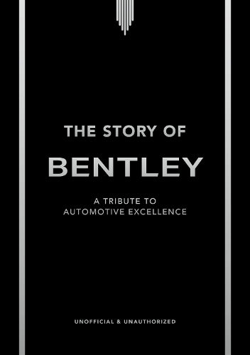 The Story of Bentley: A tribute to automotive excellence