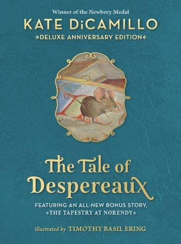 The Tale of Despereaux Deluxe Anniversary Edition: Being the Story of a Mouse, a Princess, Some Soup, and a Spool of Thread (A Middle-Grade Novel of Courage, Friendship, &amp; Forgiveness - For Ages 7-10)