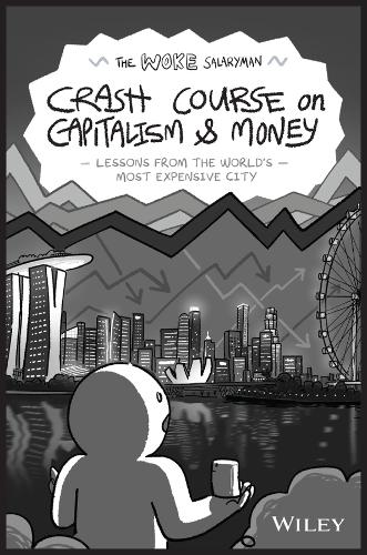 The Woke Salaryman Crash Course on Capitalism &amp; Money: Lessons from the World&#39;s Most Expensive City