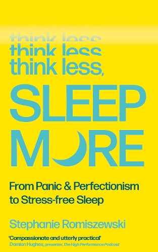 Think Less, Sleep More: From Panic & Perfectionism to Stress-free Sleep