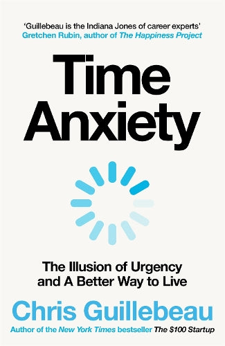 Time Anxiety: The Illusion of Urgency and A Better Way to Live