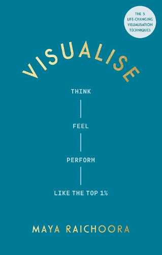 Visualise: Think, Feel, Perform Like the Top 1%